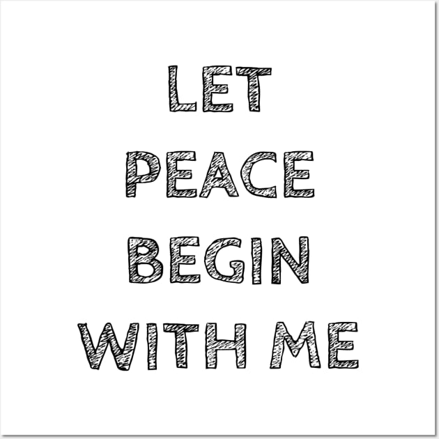 LET PEACE BEGIN WITH ME Wall Art by wanungara